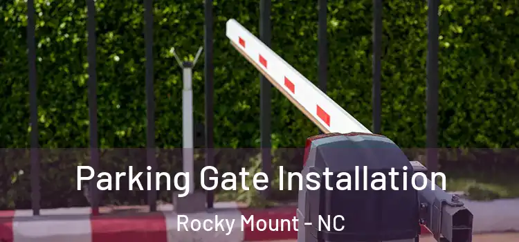 Parking Gate Installation Rocky Mount - NC